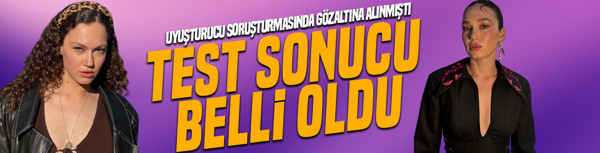 Uyuşturucu soruşturmasında gözaltına alınmıştı! Oyuncu Melisa Şenolsun’un test sonucu belli oldu