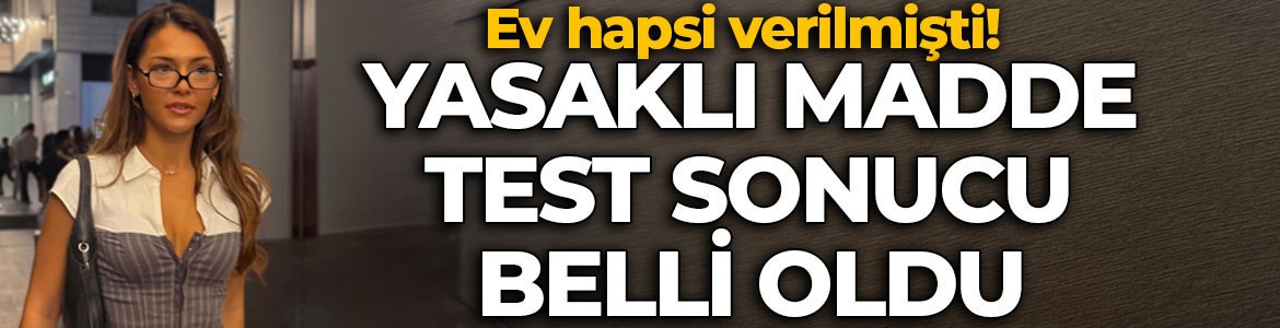 Ev hapsi verilmişti! Çağla Boz’un yasaklı madde test sonucu belli oldu
