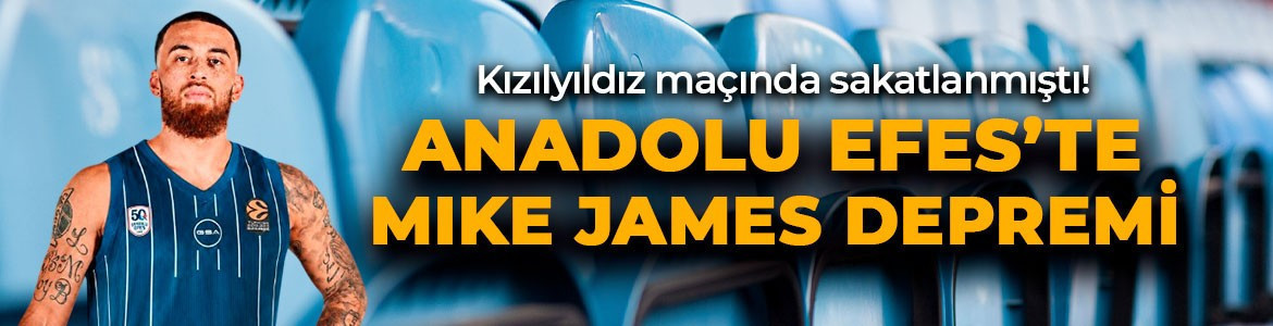 Anadolu Efes’te Mike James depremi! Kötü haber resmen açıklandı