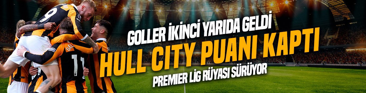 İkinci yarıda gol yağmuru! Everton öne geçti, Hull City geriden gelip puanı kaptı
