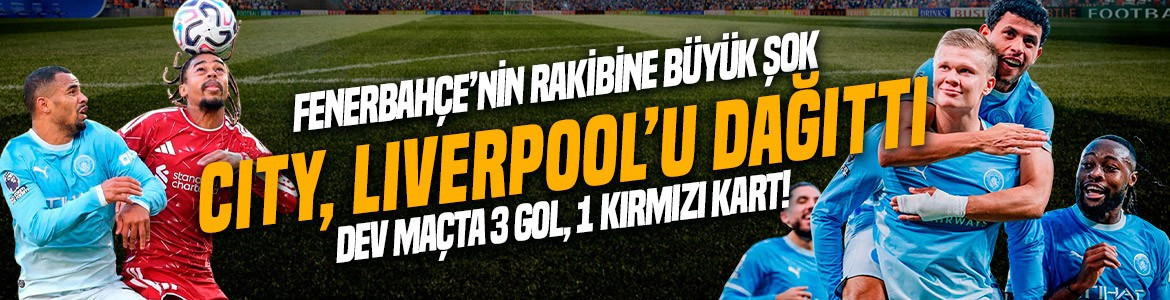 3 gol, 1 kırmızı kart! Dev maçta Manchester City, Liverpool deplasmanında kazandı