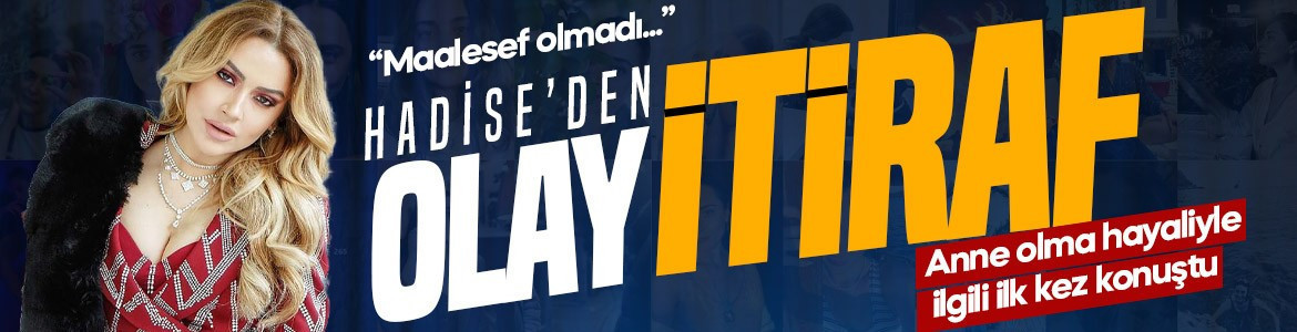 Hadise’den olay itiraf! Anne olma hayaliyle ilgili ilk kez konuştu: Maalesef olmadı...