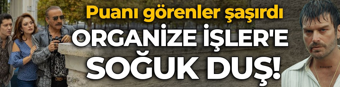 Organize İşler'e soğuk duş! Puanı görenler şaşırdı