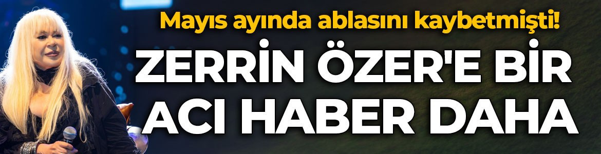 Zerrin Özer'in acısı dinmeden bir yıkım daha