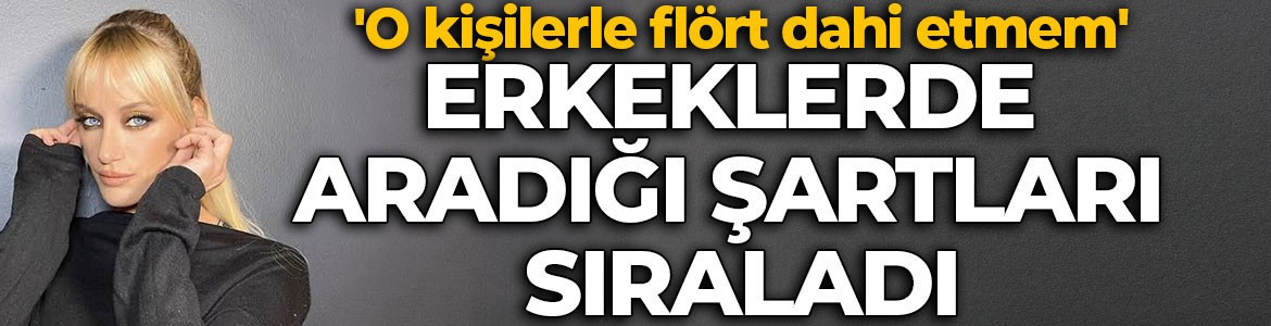 Didem Soydan erkeklerde aradığı şartları açıkladı