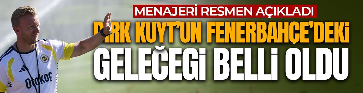 Menajeri resmen açıkladı! Dirk Kuyt'un Fenerbahçe'deki geleceği belli oldu