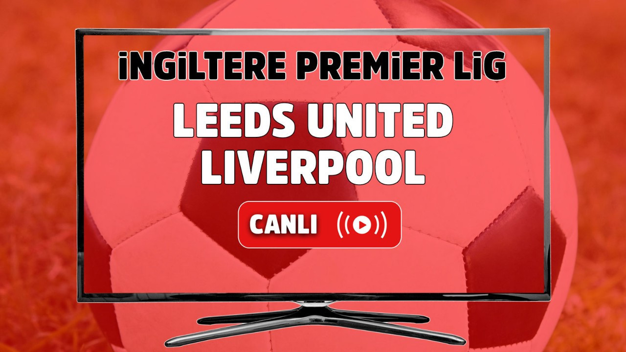 Canlı izle Leeds United Liverpool Maçı S Sport şifresiz ve canlı maç izle Spor Haberleri TV100 Canlı izle Leeds United Liverpool Maçı S Sport şifresiz ve canlı maç izle Spor Haberleri TV100