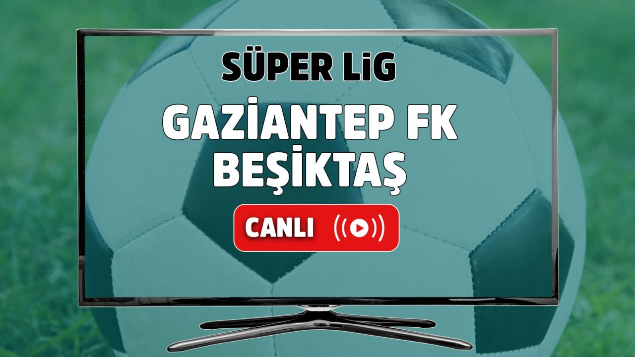 Beşiktaş-Gaziantep FK maçını şifresiz yayınlayacak kanallar belli oldu.