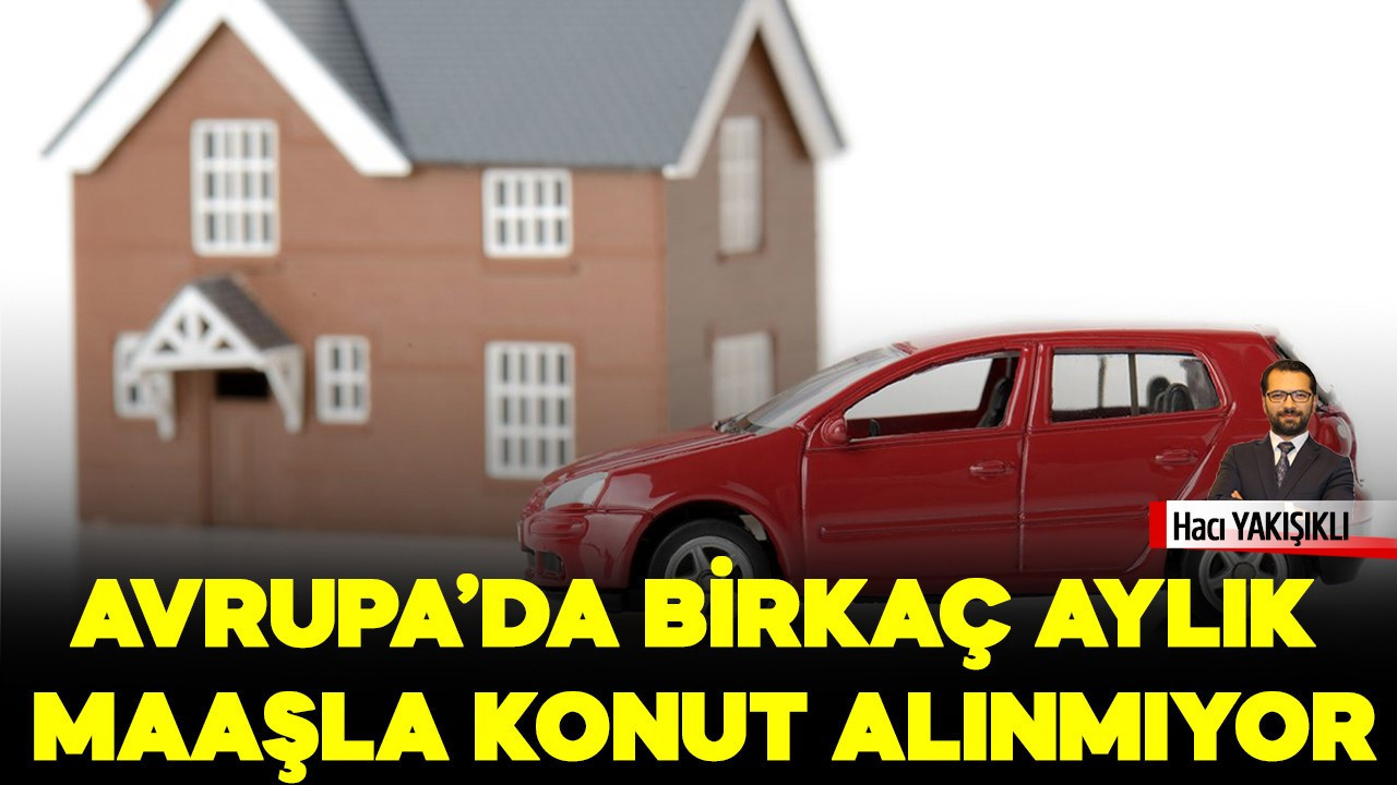Avrupa’da birkaç aylık maaşla konut alınmıyor