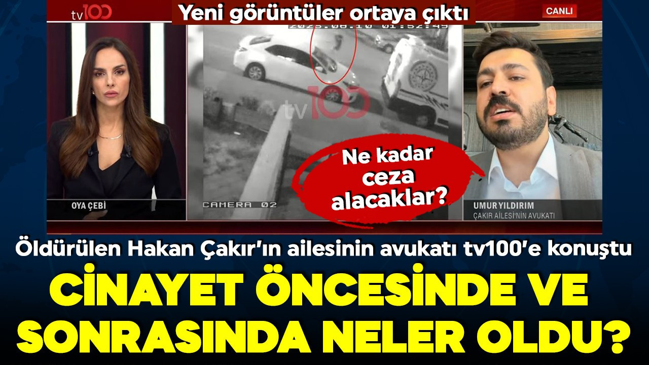 Hakan Çakır cinayetinin görüntüleri ortaya çıktı! Çakır Ailesi'nin avukatı tv100'e konuştu: 'Maalesef çocuk oldukları için indirim uygulanacak'