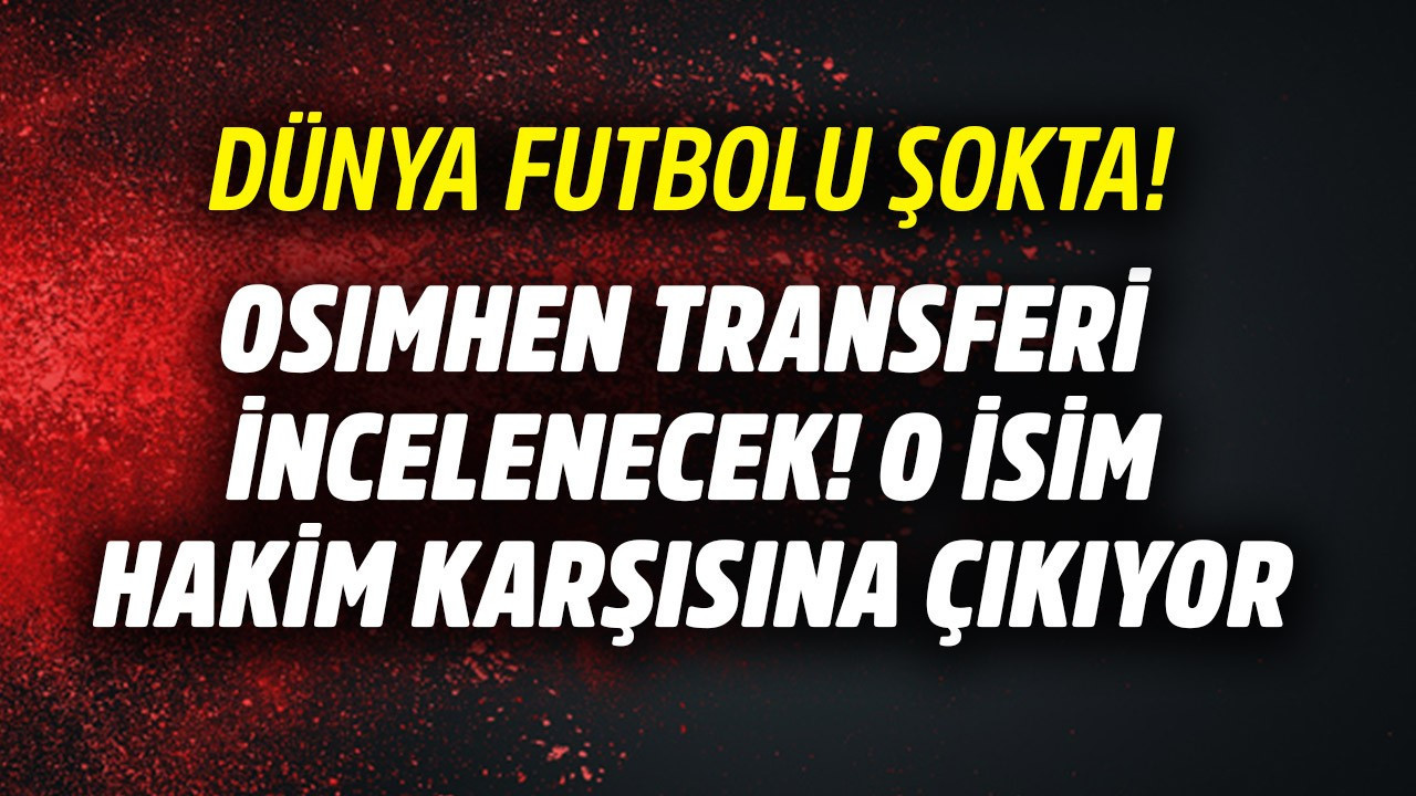 Osimhen transferinde Galatasaray'ı çileden çıkarmıştı! Hakkında soruşturma başlatıldı