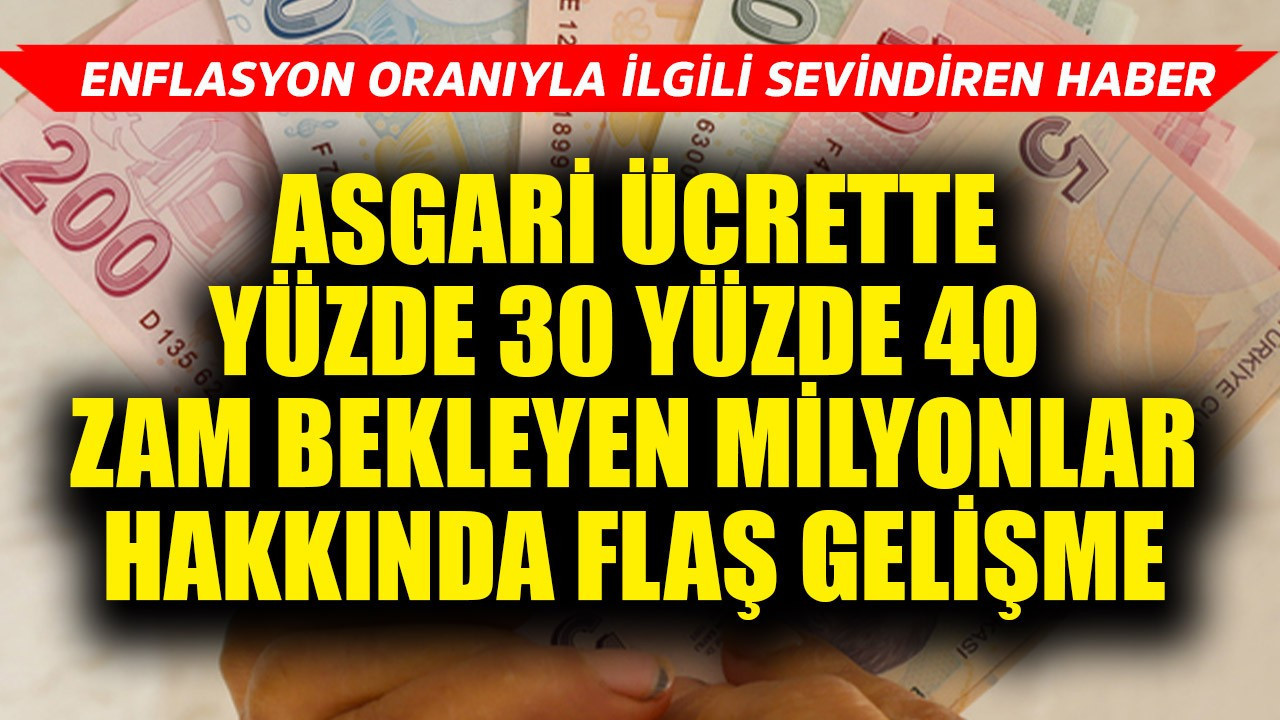 Asgari ücrette yüzde 30 yüzde 40 zam bekleyen milyonlar hakkında flaş gelişme! Enflasyon oranıyla ilgili sevindiren bir haber var