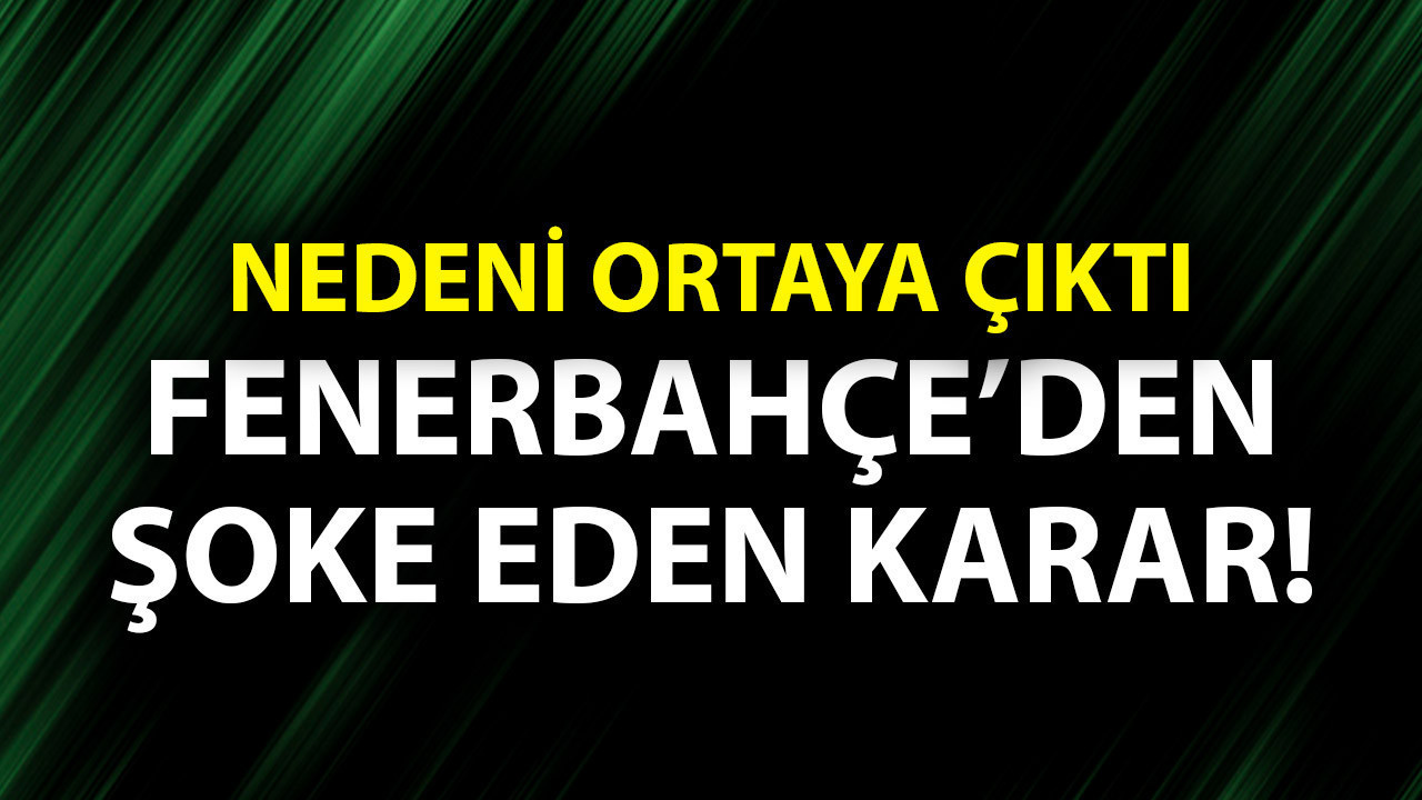 Fenerbahçe’den taraftarları şoke eden karar! Nedeni ortaya çıktı!