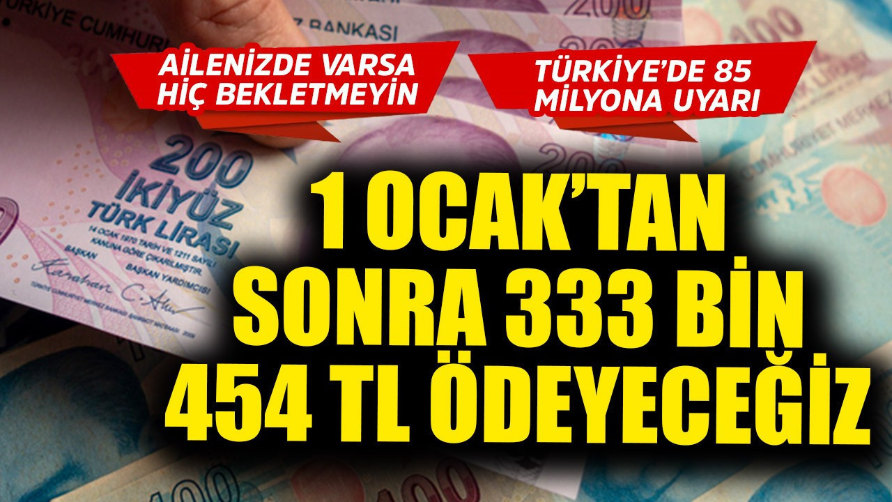 Türkiye'de 85 milyona acil uyarı! Ailenizde varsa hiç bekletmeyin, 1 Ocak'tan sonra 333 bin 454  TL ödeyeceğiz
