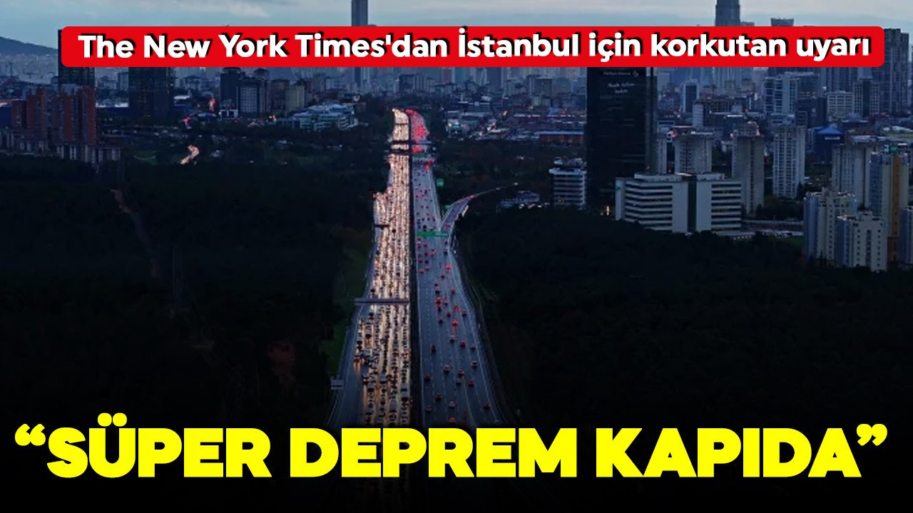 The New York Times İstanbul'u işaret etti! “Süper deprem kapıda”