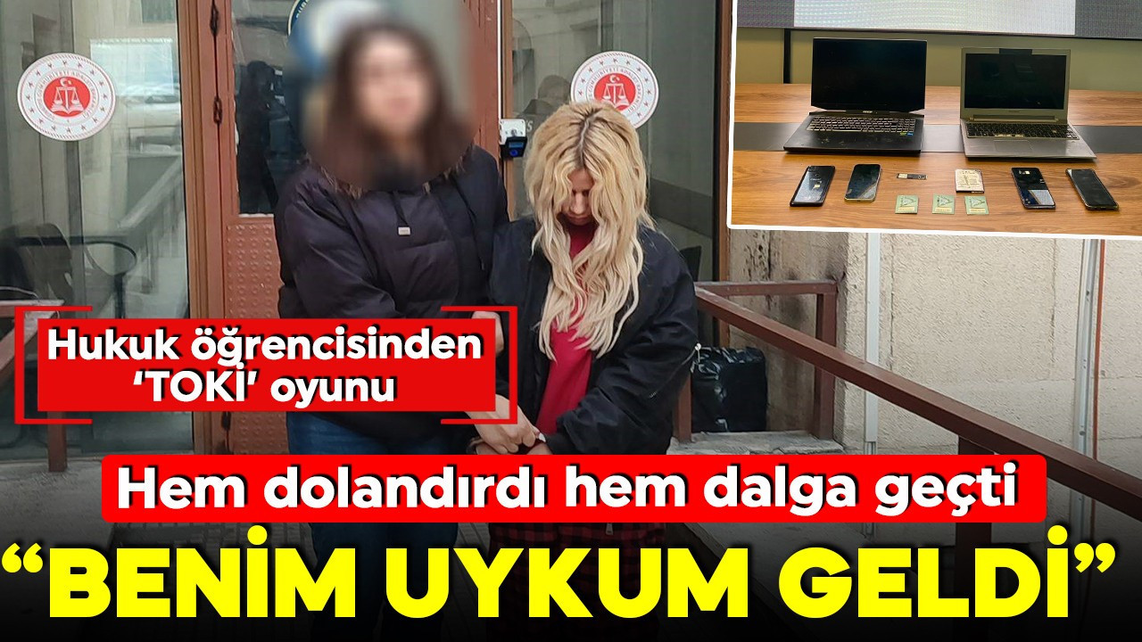 Hukuk öğrencisinden akılalmaz 'TOKİ' dolandırıcılığı! Üstüne bir de alay etti: 'Benim uykum geldi'