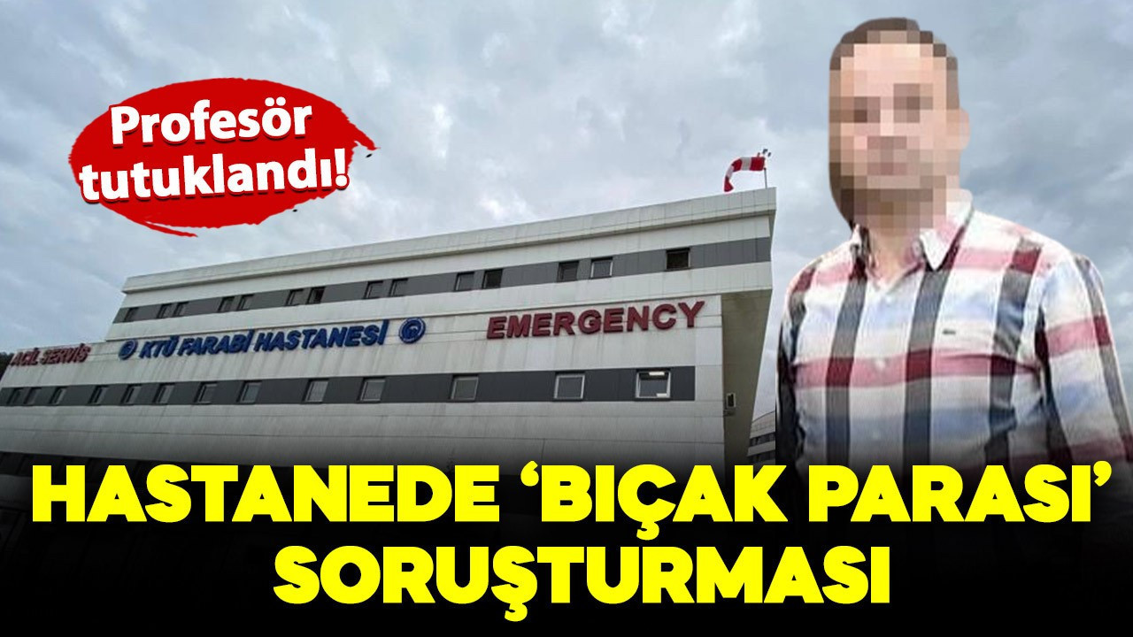 'Bıçak parası' soruşturmasında profesöre tutuklama