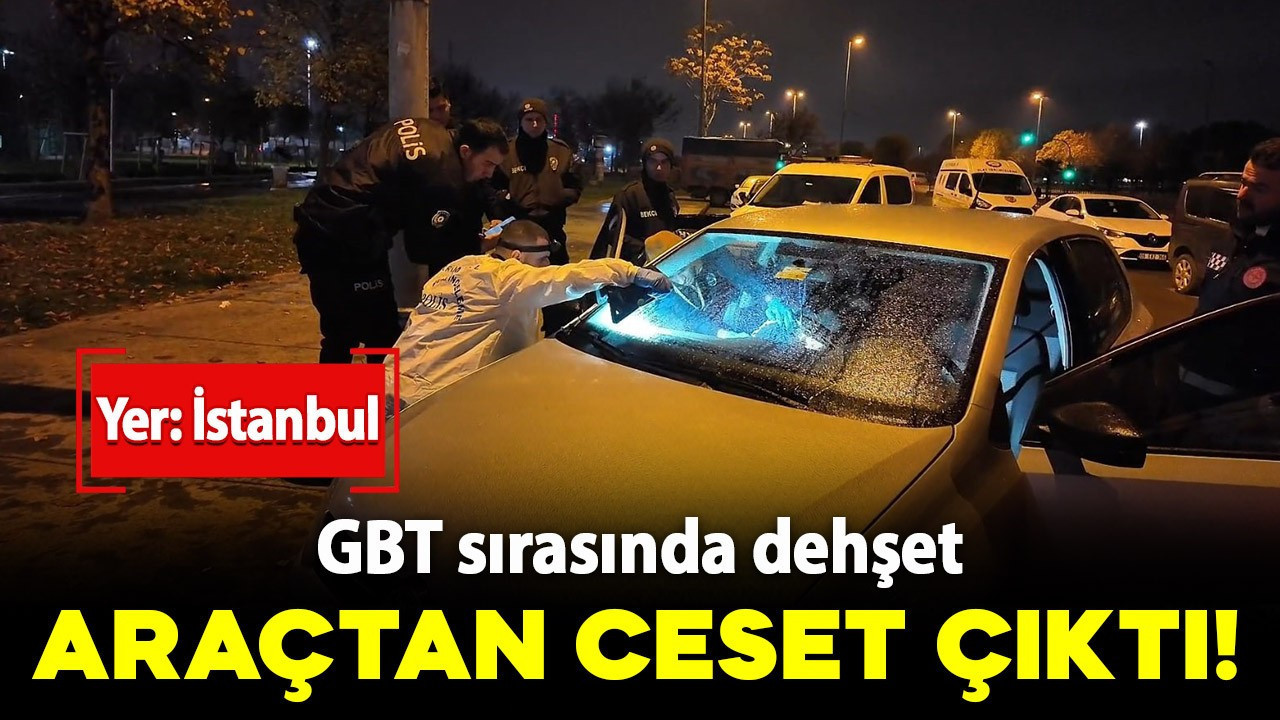 Polisin GBT yapmak istediği araçtan ceset çıktı