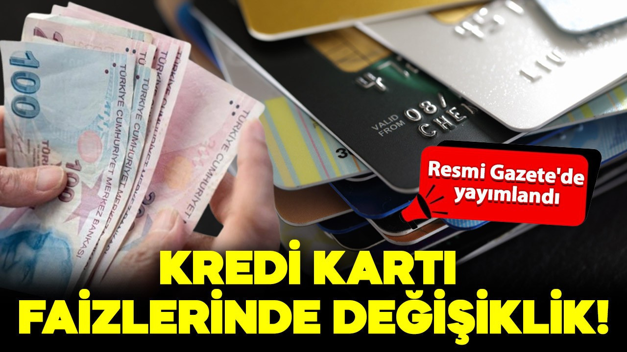 Resmi Gazete'de yayımlandı: Kredi kartı azami faizlerinde değişikliğe gidildi!