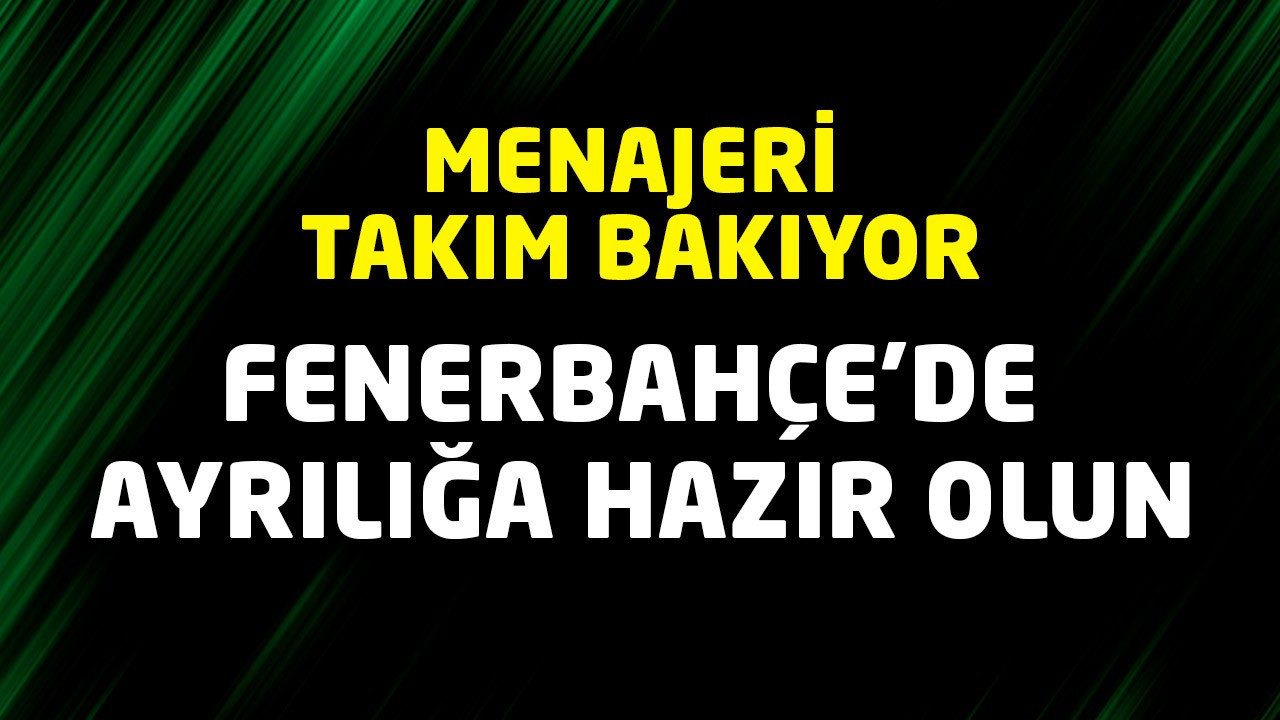Fenerbahçe’de ayrılığa hazır olun! Yıldız futbolcu gemileri yaktı! Menajeri takım arıyor