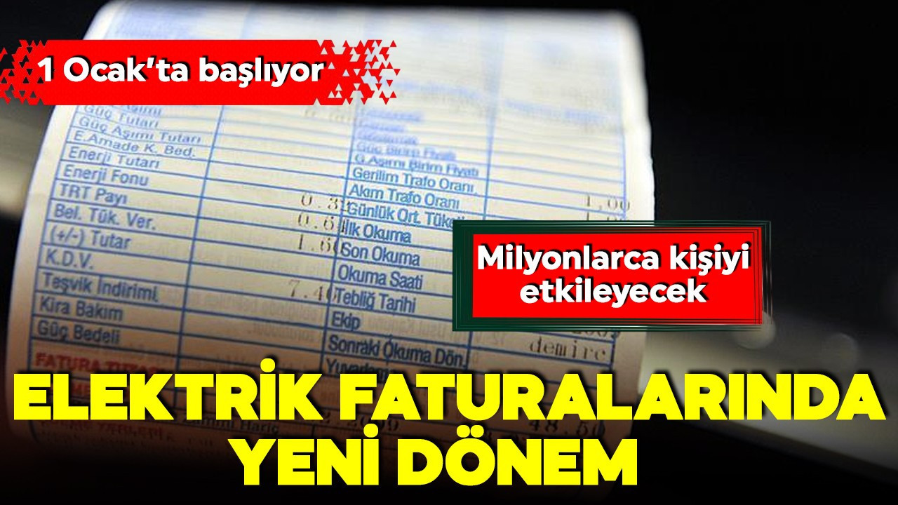 Elektrikte yeni dönem başlıyor! 1 Ocak'ta başlıyor! Milyonlarca kişiyi etkileyecek