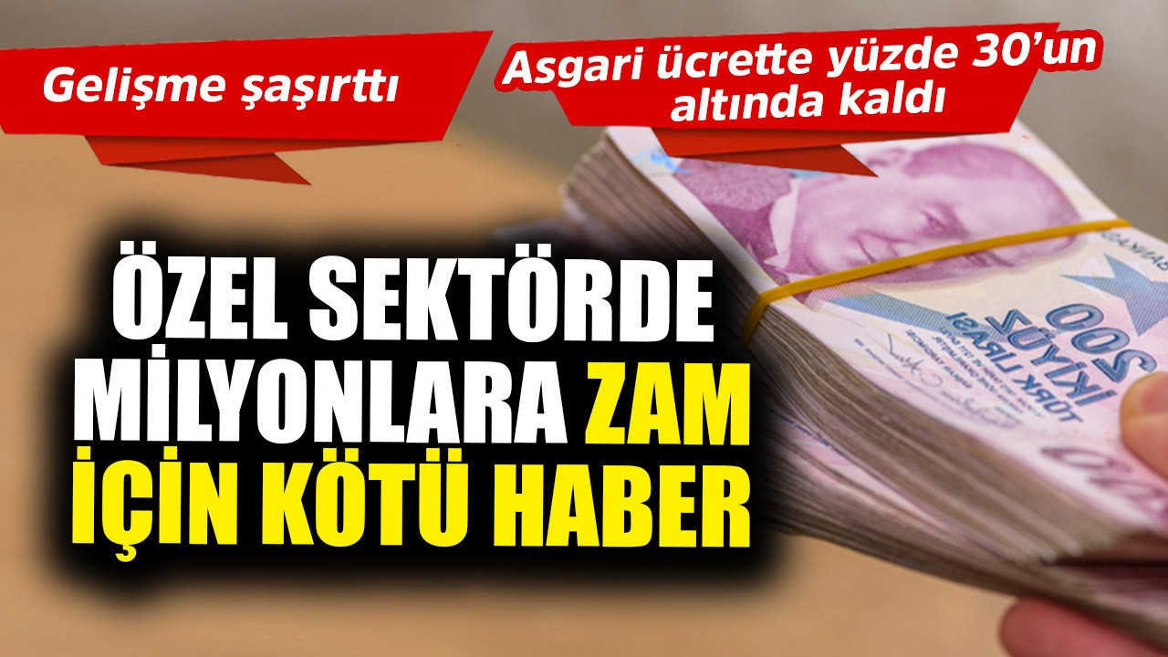 Özel sektörde çalışan milyonlara zamlar için kötü haber verildi! Asgari ücrette yüzde 30 zammın bile altında