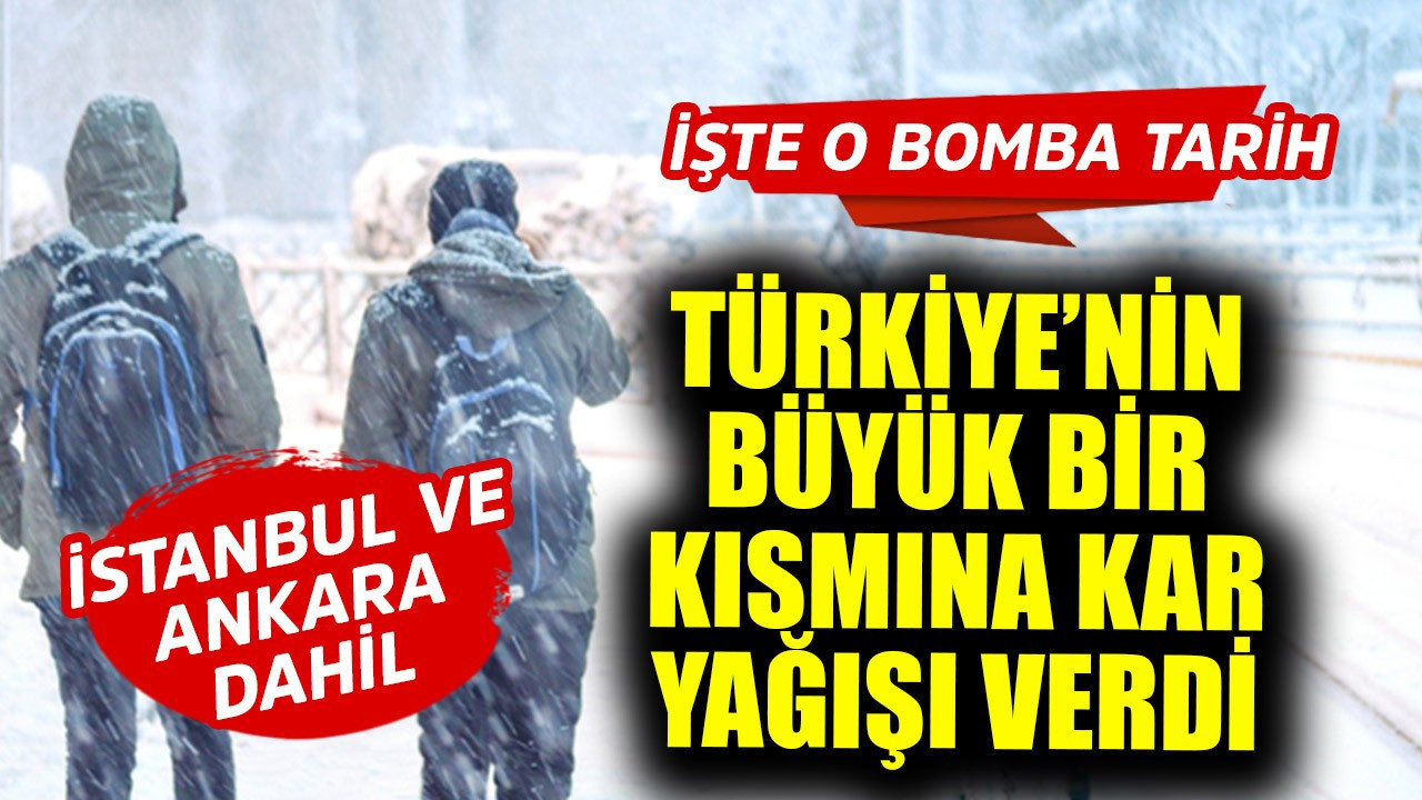 İstanbul ve Ankara dahil Türkiye'nin büyük bir kısmına kar yağışı verdi! İşte o bomba tarih