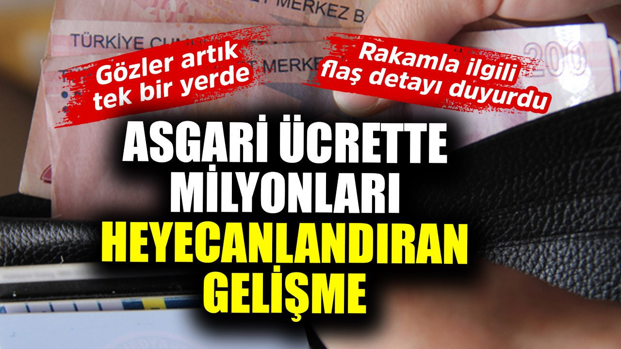 Asgari ücrette milyonları heyecanlandıran zam gelişmesi! Rakamla ilgili flaş detayı duyurdu