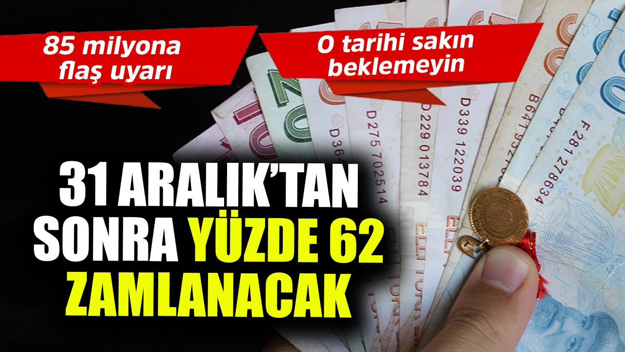 31 Aralık'tan sonra yüzde 62 zamlanacak!  85 milyona flaş uyarı, o tarihi sakın beklemeyin