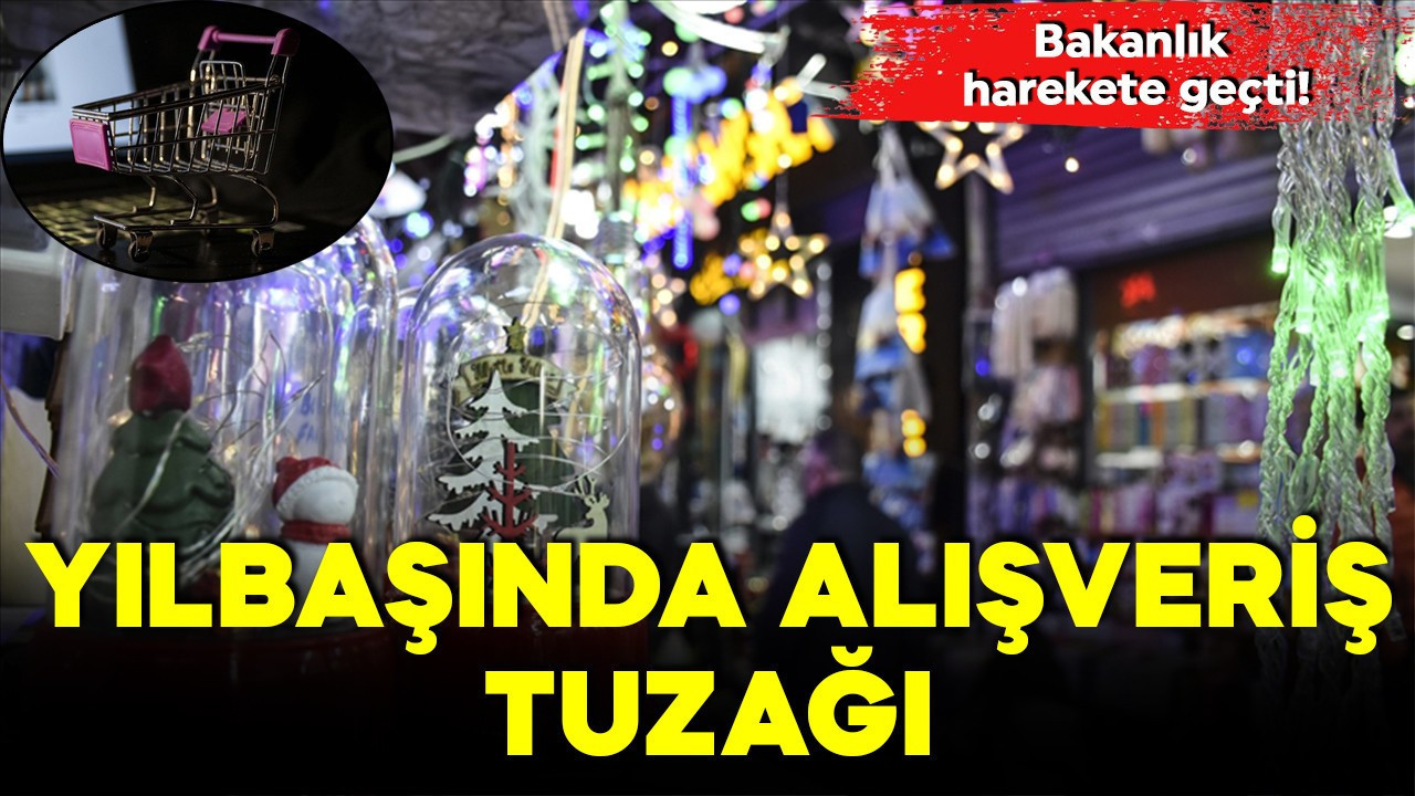 Yılbaşında alışveriş tuzağı! Bakanlık harekete geçti