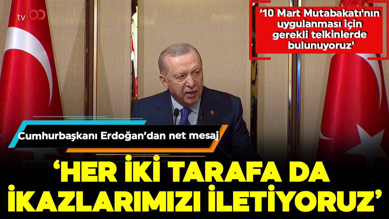 Cumhurbaşkanı Erdoğan'dan net mesaj: Her iki tarafa da ikazlarımızı iletiyoruz