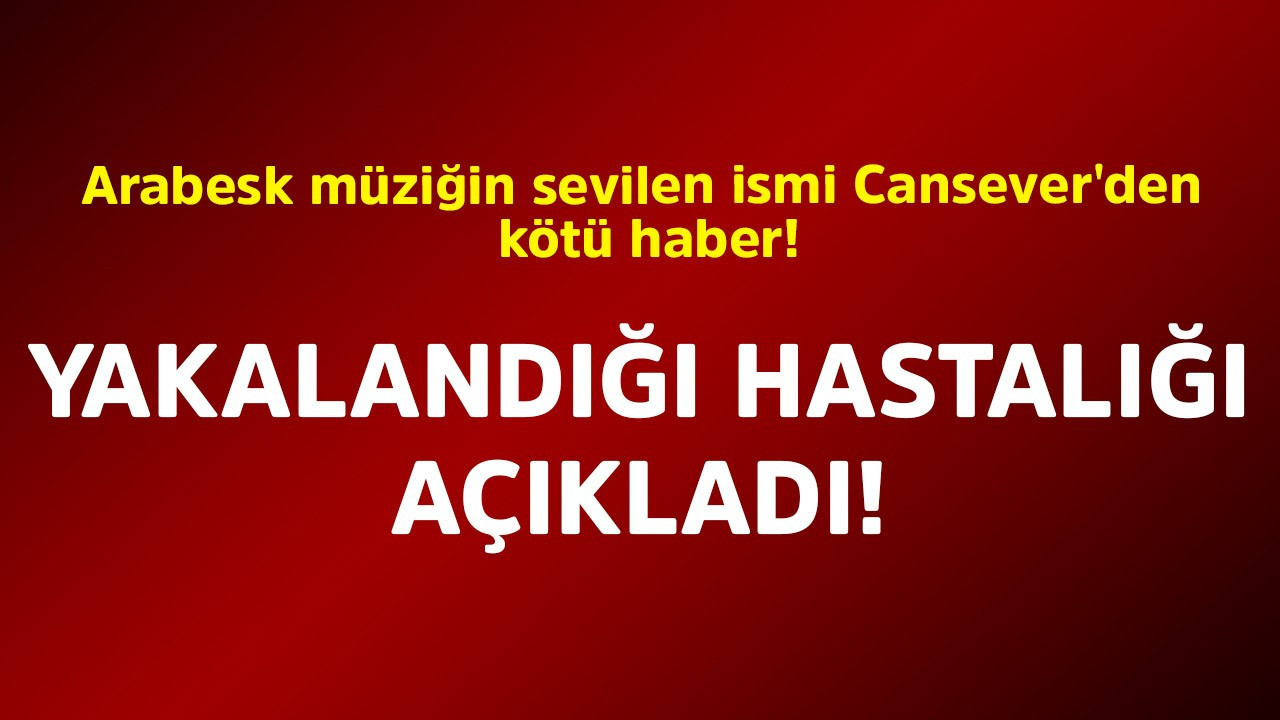 Arabesk müziğin sevilen ismi Cansever'den kötü haber! Yakalandığı hastalığı açıkladı