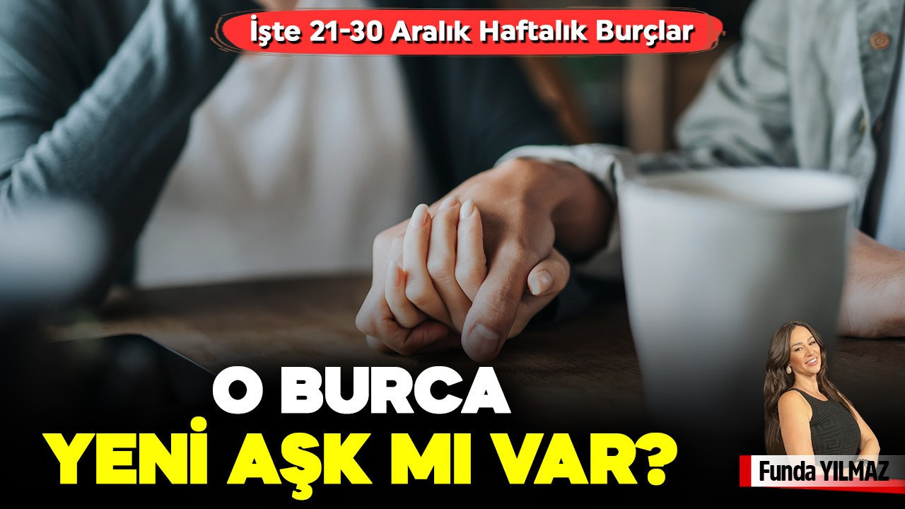 O Burca Yeni Aşk Mı Var? İşte 21-30 Aralık Haftalık Burçlar