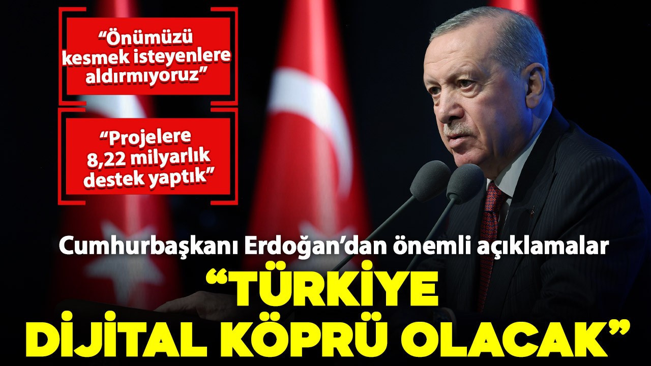 Cumhurbaşkanı Erdoğan "Türkiye dijital köprü olacak"