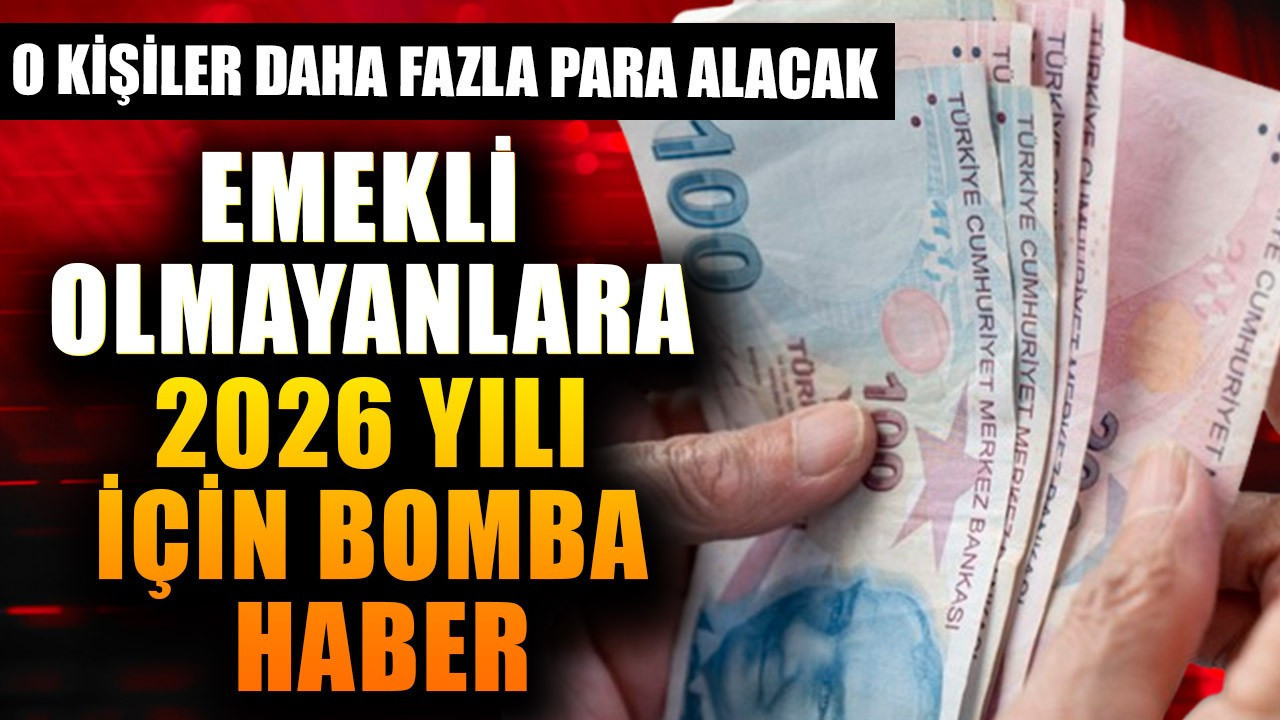Emekli olmayanlara 2026 yılı için bomba haber geldi! Aylıkları ilgilendiren flaş değişim! O kişiler daha çok para alacak