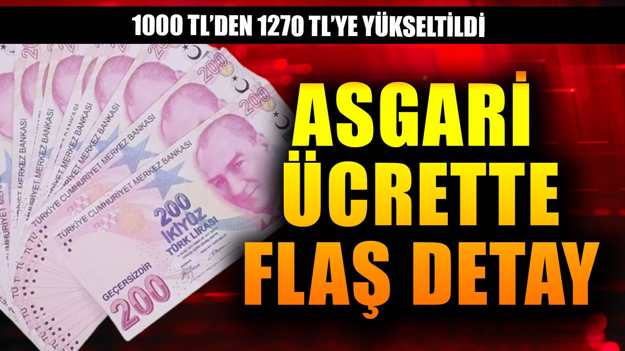 Asgari ücrette flaş detay! 1000 TL'den  1270 TL'ye yükseltildi