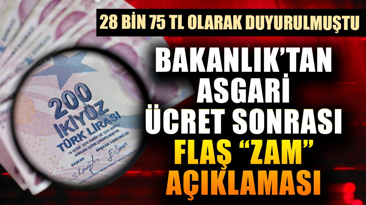 Asgari ücret 28 bin 75 TL olarak duyurulmuştu! Bakanlık'tan flaş zam açıklaması geldi