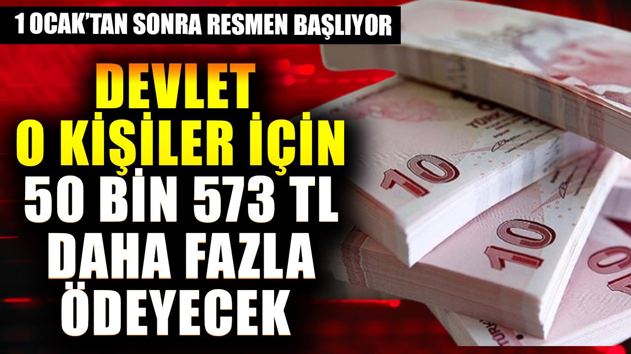 1 Ocak'tan sonra resmen başlıyor! Devlet o kişiler için 50 bin 573 TL daha fazla ödeyecek