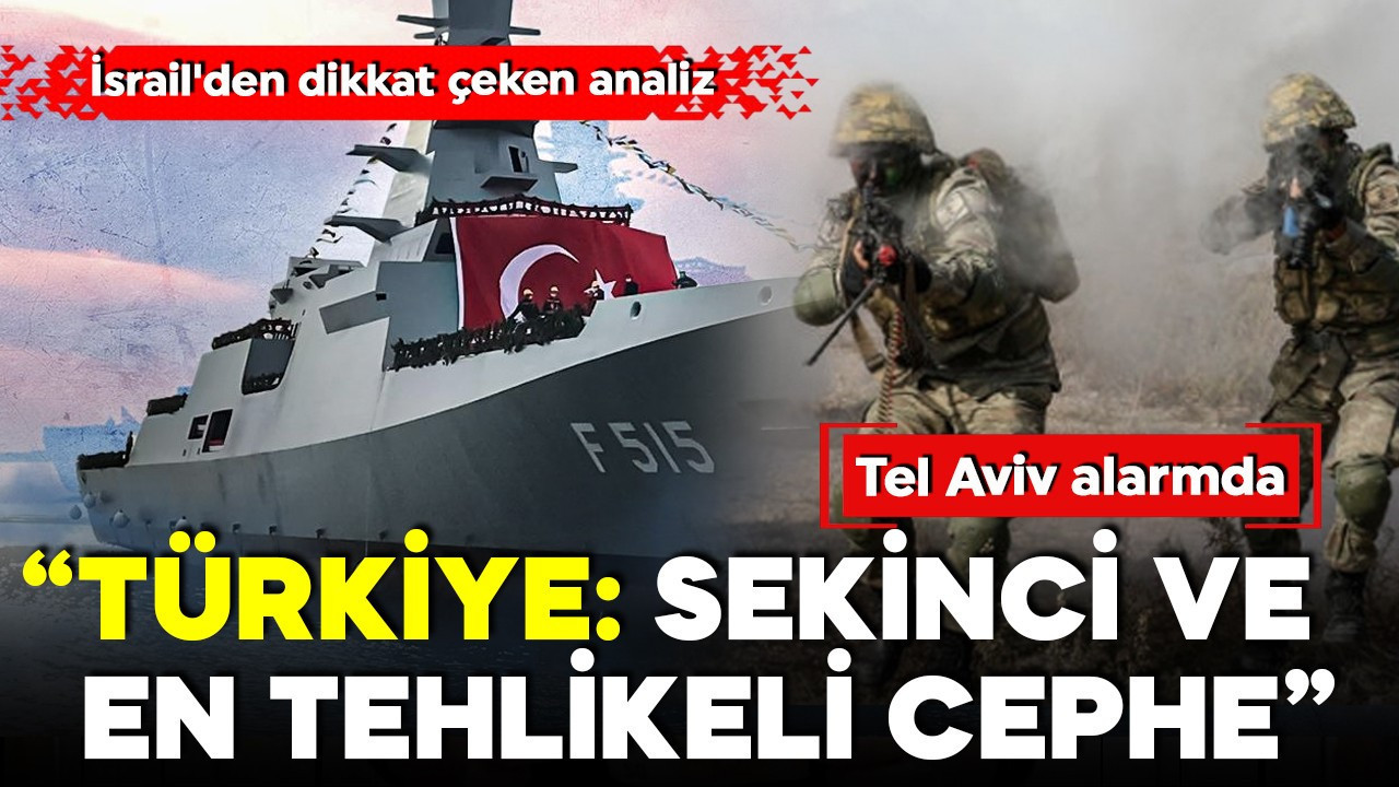 Tel Aviv alarmda! İsrail'den dikkat çeken analiz! 'Sekizinci ve en tehlikeli cephe: Türkiye!'