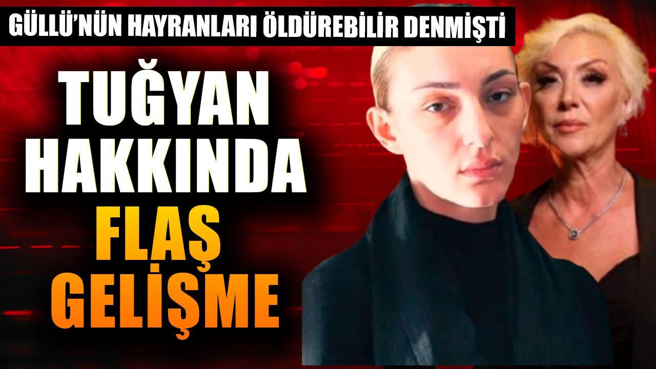Güllü'nün hayranları "içeride öldürebilir" denmişti! Tuğyan hakkında flaş gelişme