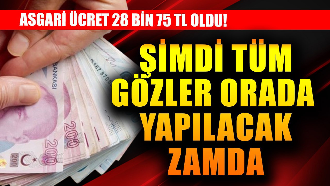 Asgari ücret 28 bin 75 TL oldu! Şimdi tüm gözler orada yapılacak zamda