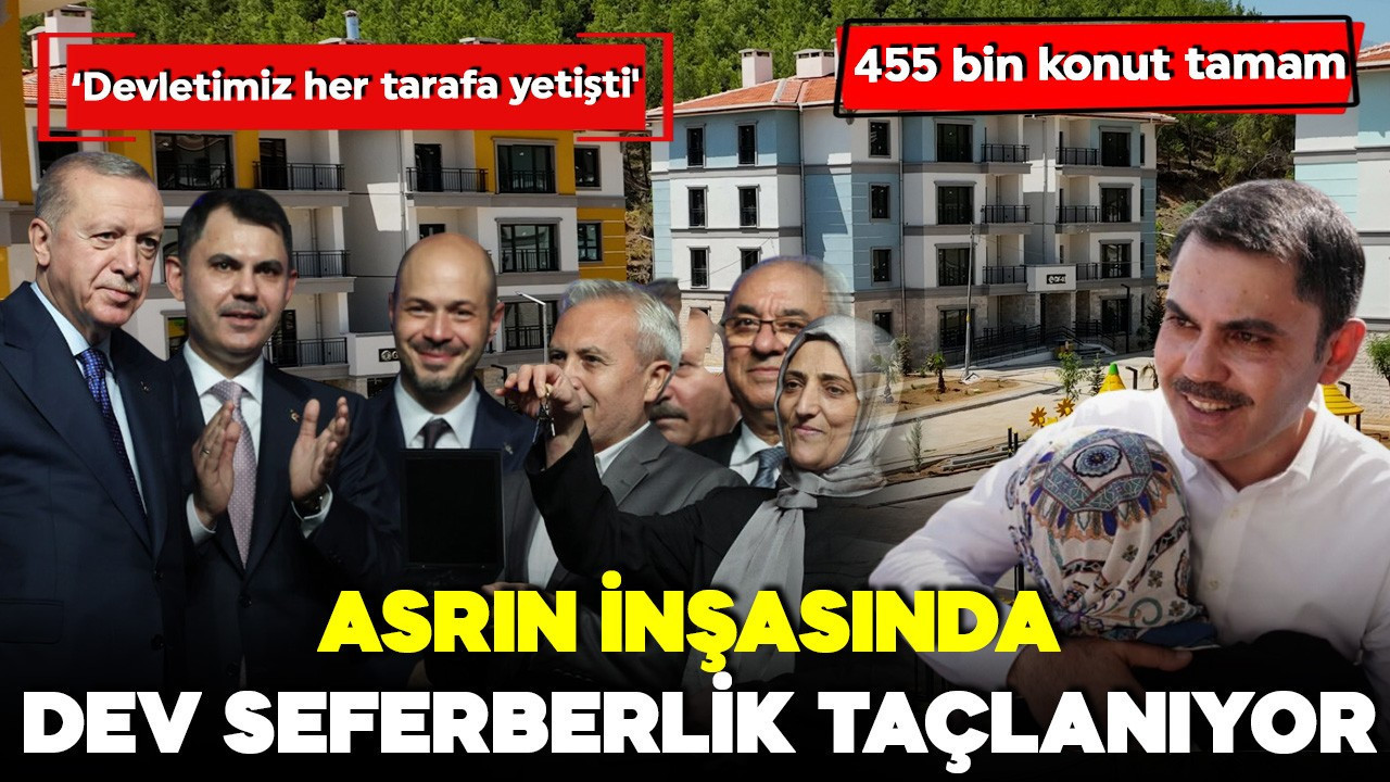 Asrın inşasında büyük gün için geri sayım! 455 bin konut tamam! 'Devletimiz her tarafa yetişti'