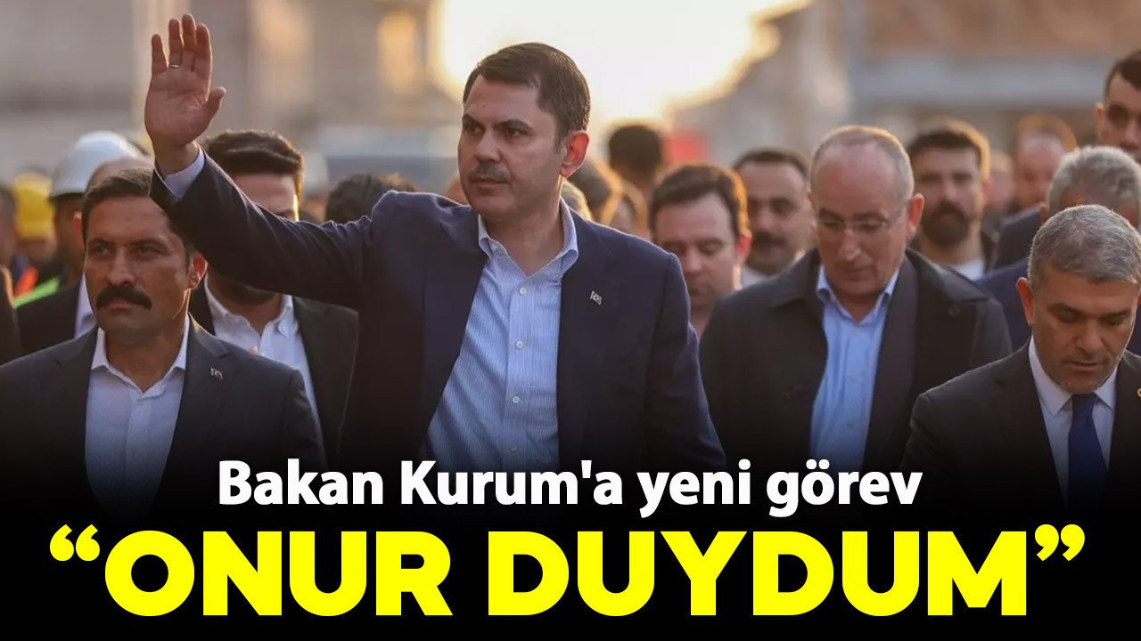 Bakan Kurum'a yeni görev: Onur duydum
