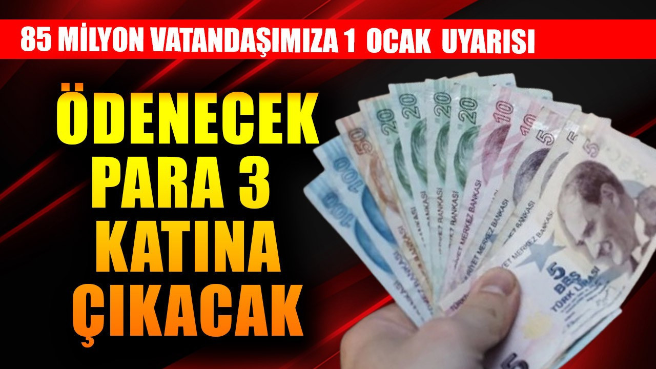 85 milyona 1 Ocak uyarısı! Ödenecek para 3 katına çıkacak