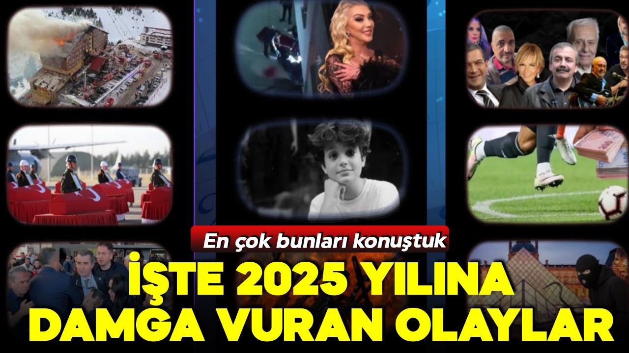 Bir sene böyle geçti! En çok bunları konuştuk! İşte 2025 yılına damga vuran olaylar