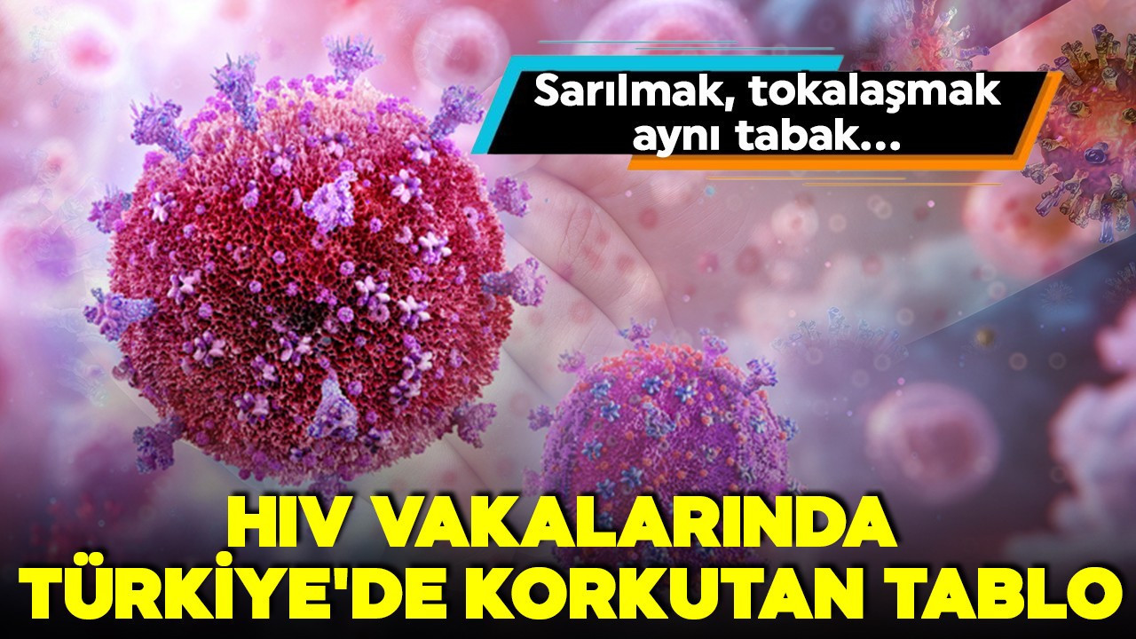 HIV vakalarında Türkiye'de korkutan tablo! Sarılmak, tokalaşmak, aynı tabak...