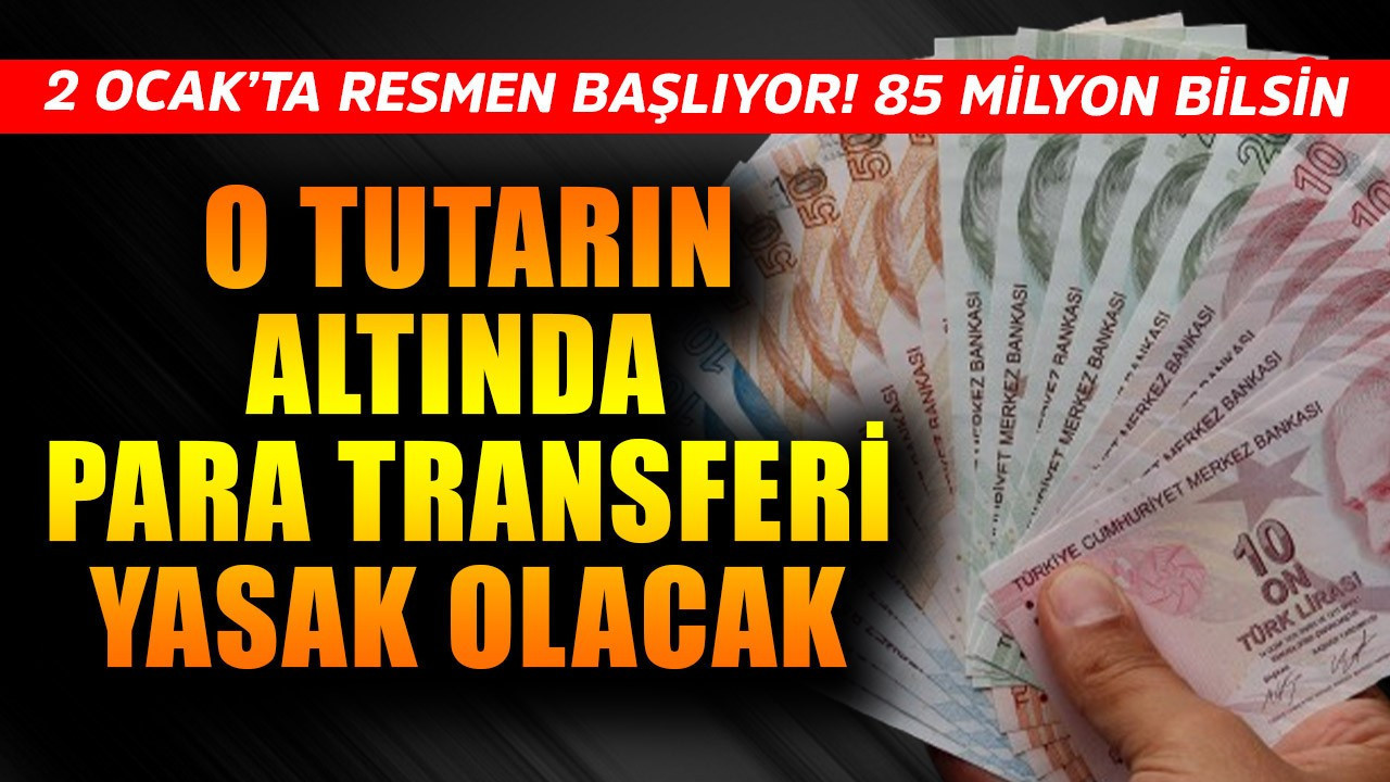 2 Ocak'ta resmen başlıyor! Tüm Türkiye bilsin! O tutarın altında para transferi yasak olacak