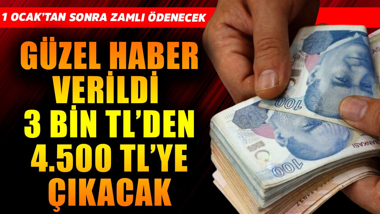 1 Ocak'tan sonra zamlı olarak ödenecek! Güzel haber verildi, 3 bin TL'den 4.500 TL'ye çıkacak