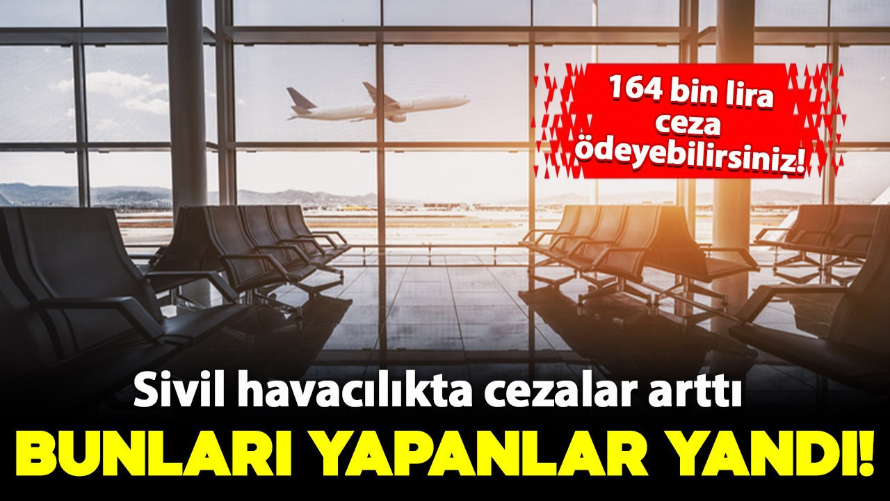 Sivil havacılıkta yeni dönem! Artık bunları yaparken bir kez daha düşünün: 164 bin lira ceza kapıda!
