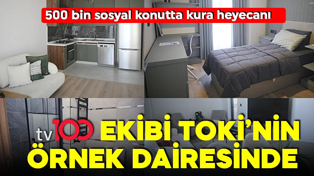 500 bin sosyal konutta kura heyecanı! tv100 ekibi TOKİ'nin örnek dairesinde!